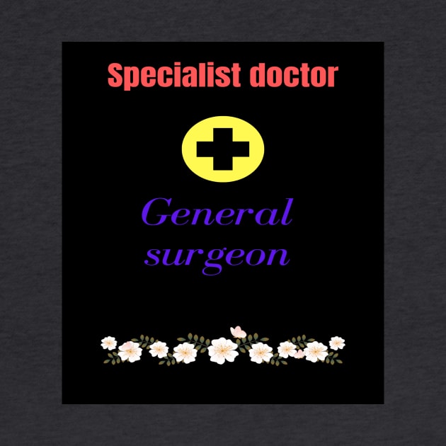 Doctor  general  surgeon T-shirts. by T-shirts  international:"Experienced fashion T-shirt designer at T-shirts International, crafting stylish and innovative designs that elevate your look. 🎨